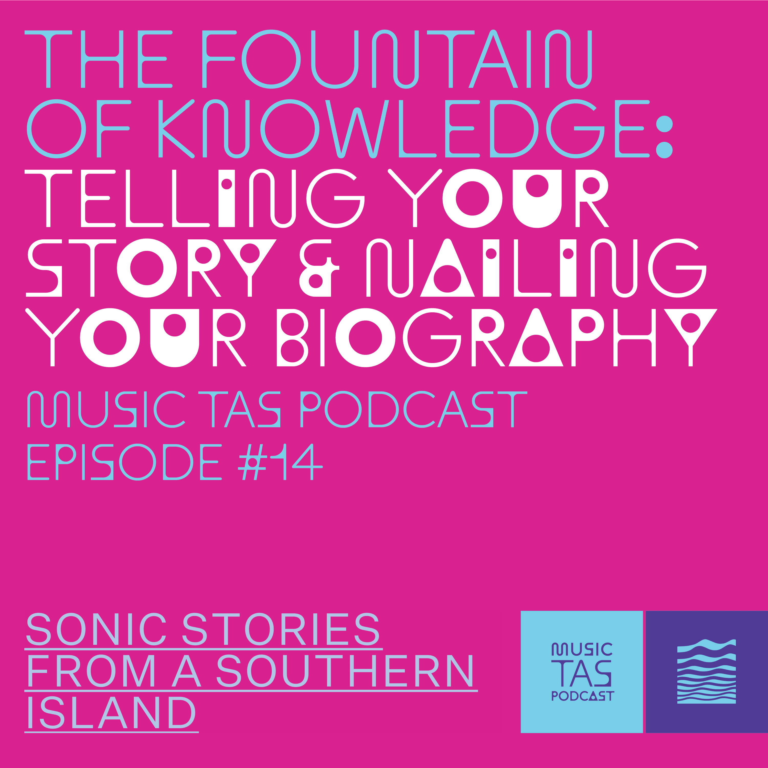 Pink background with blue and white text: The Fountain of Knowledge: Telling your story & nailing your biography. Music Tas Podcast Episode #14.