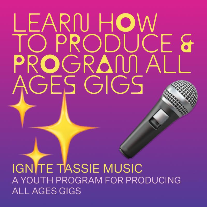 This graphic has a pink to purple graduated background with yellow text, a cartoon microphone and yellow stars. The text reads: learn how  to produce & program all ages gigs. Ignite Tassie Music a youth program for producing all ages gigs.