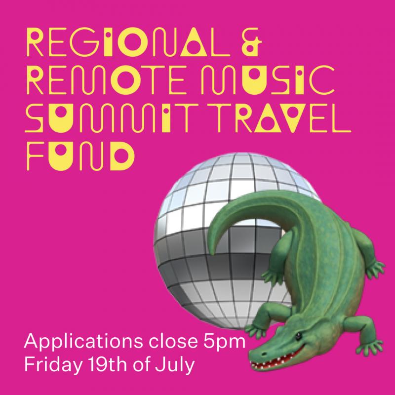 Regional and Remote Music Summit Travel Fund. Applications close 5pm Friday 19th of July.