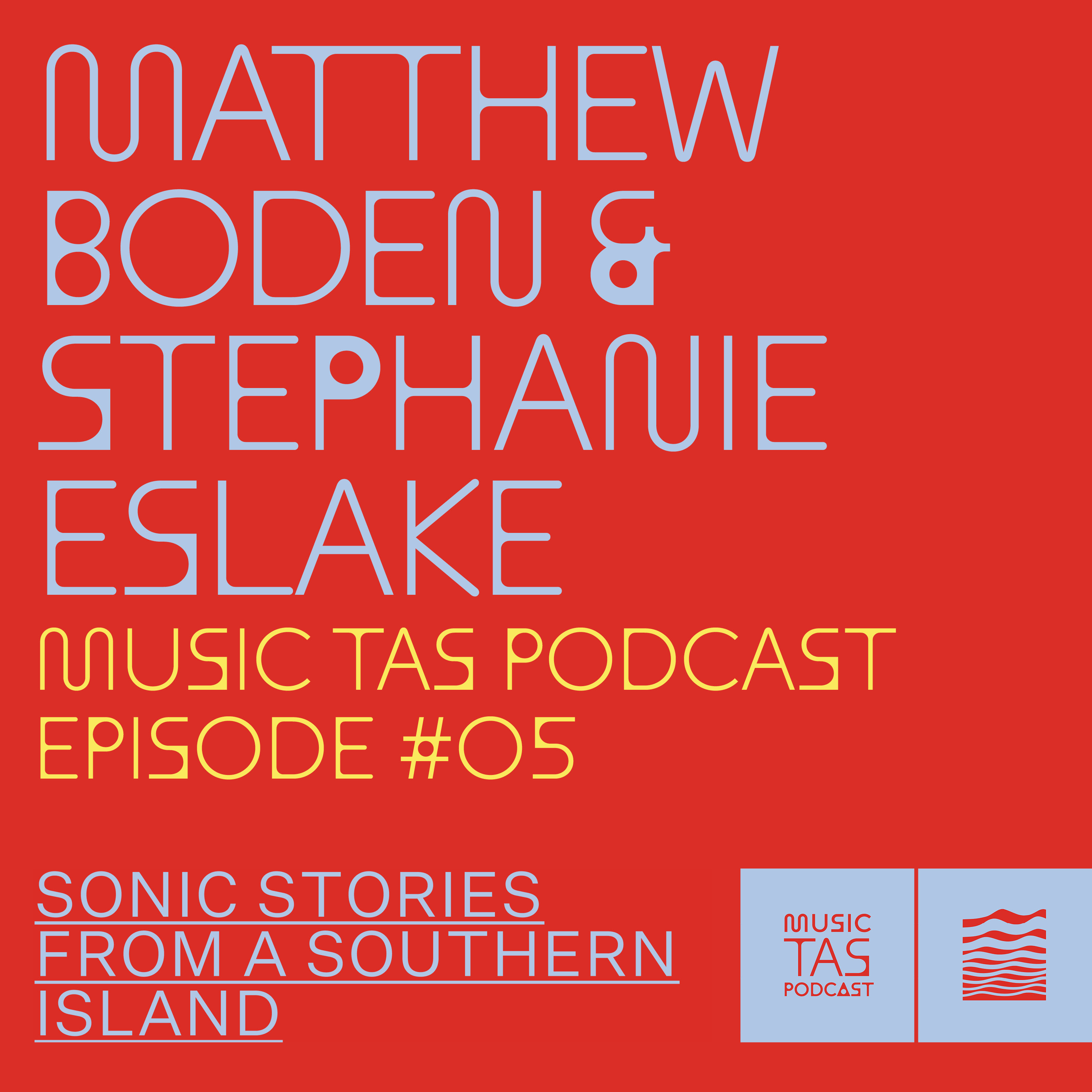 Music Tasmania Podcast: Episode #05, Matthew Boden and Stephanie Eslake