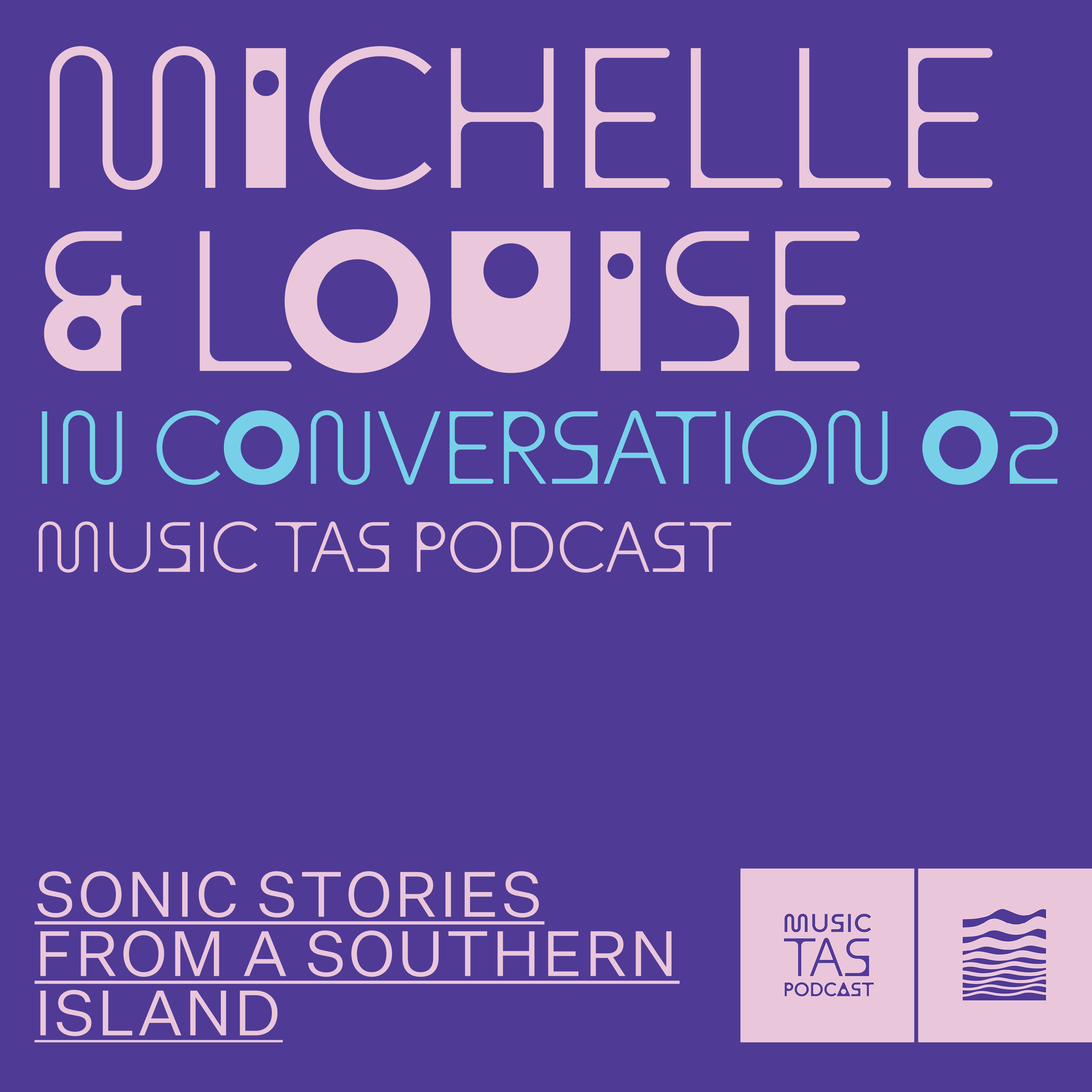 Michelle & Louise In Conversation 02, Music Tas Podcast