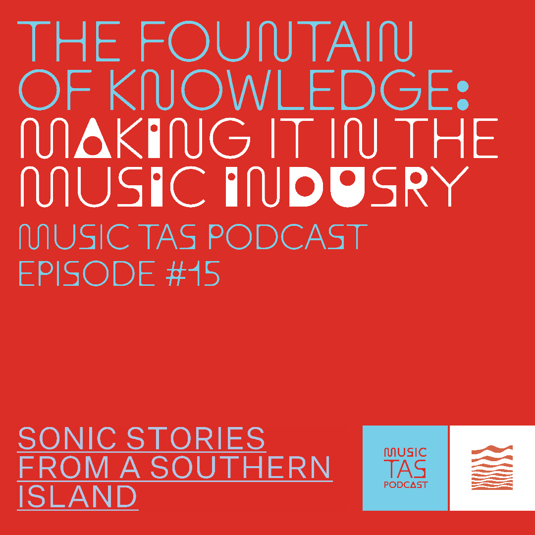 Red background with blue and white text: The Fountain of Knowledge: Making it in the Music Industry. Music Tas Podcast Episode #15.
