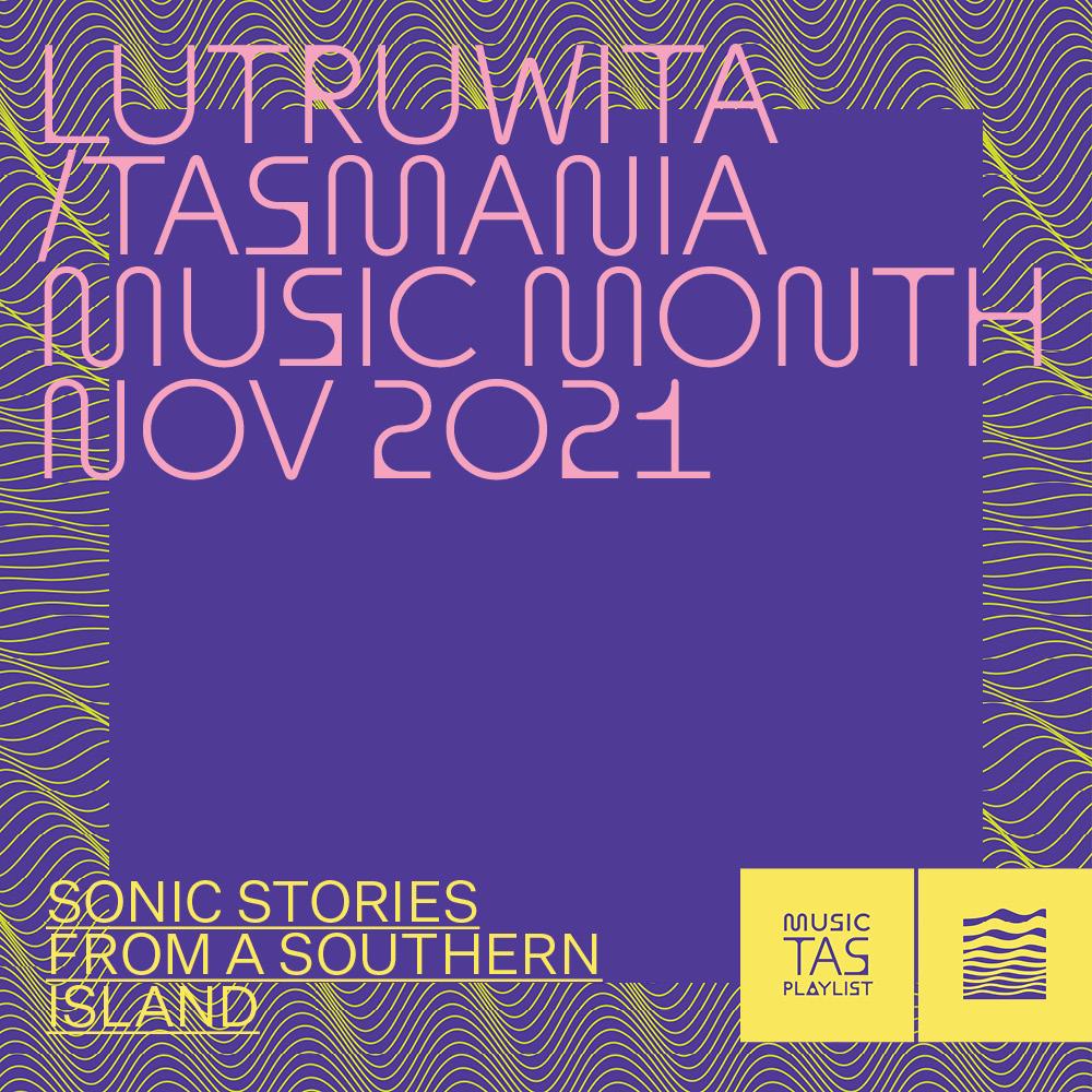 lutruwita/Tasmania Music Month Nov 2021 by Music Tasmania