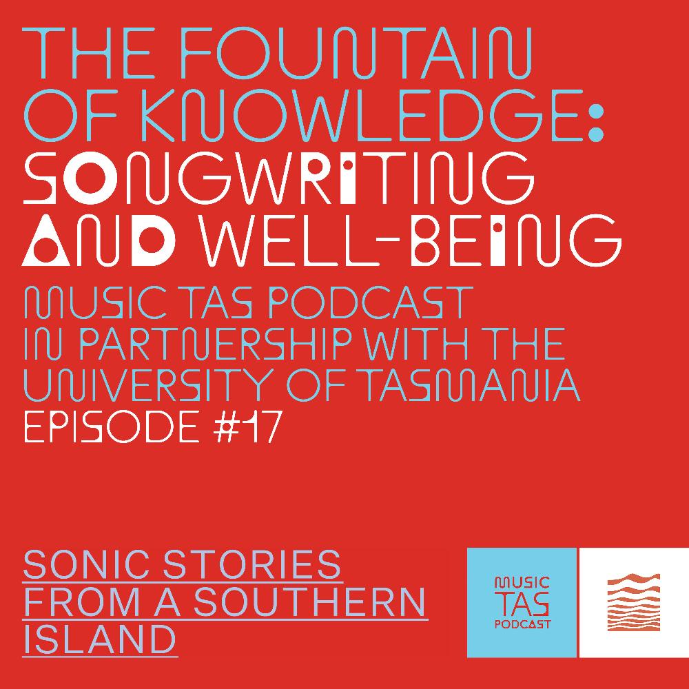 Music Tasmania podcats featuring The Fountain of Knowledge: Songwriting and Well-being