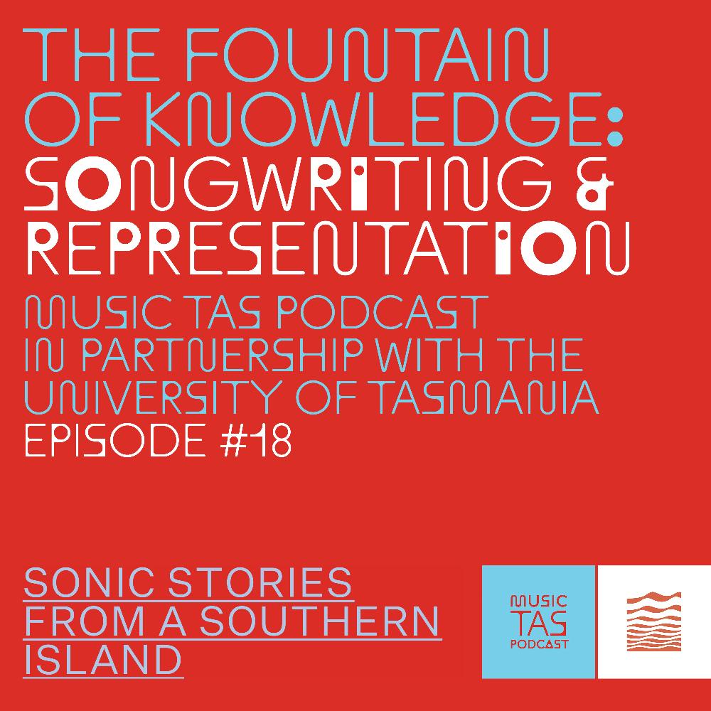 Music Tasmania podcats featuring The Fountain of Knowledge: Songwriting and Representation