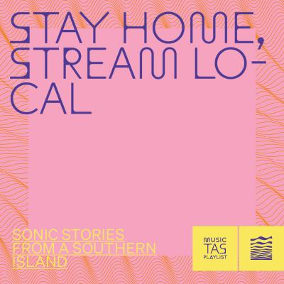 Stay Home, Stream Local  by Music Tasmania