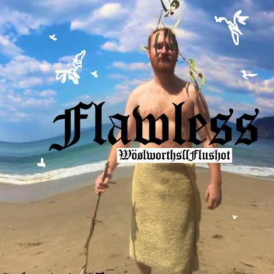 FLAWLESS by WÖØLWORTHS\\FLUSHOT